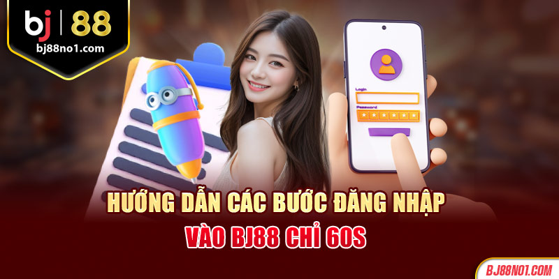 Hướng dẫn các bước đăng nhập vào BJ88 chỉ 60s 