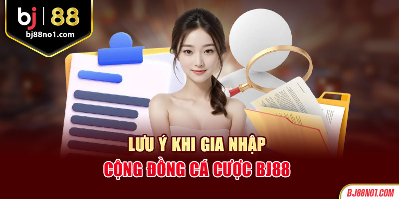 Lưu ý khi gia nhập cộng đồng cá cược BJ88 