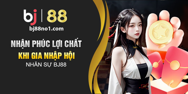 Nhận phúc lợi chất khi gia nhập hội nhân sự BJ88 