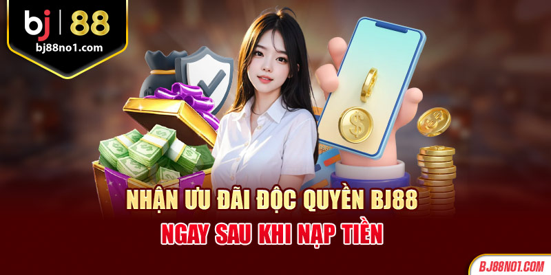 Nhận ưu đãi độc quyền BJ88 ngay sau khi nạp tiền 