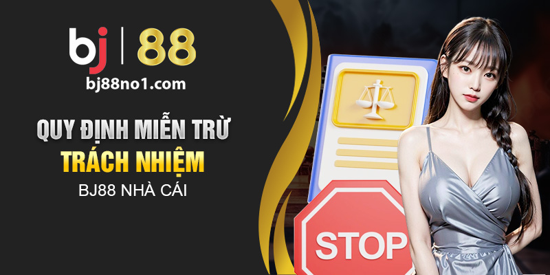 Quy định miễn trừ trách nhiệm BJ88 nhà cái