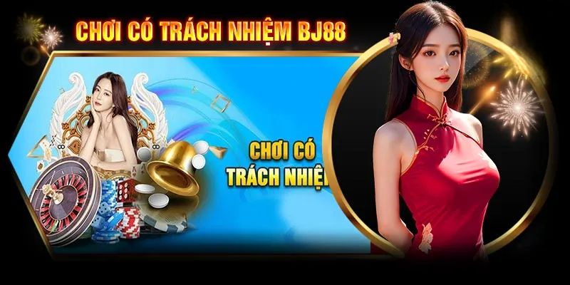 Chơi Có Trách Nhiệm BJ88 – Giải Trí An Toàn & Lành Mạnh